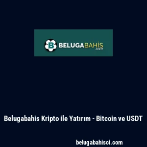 Belugabahis Kripto ile Yatırım - Bitcoin ve USDT