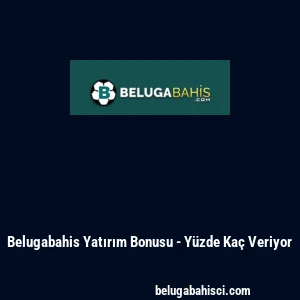 Belugabahis Yatırım Bonusu - Yüzde Kaç Veriyor